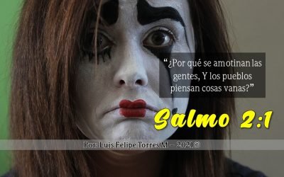 Salmo 2:1 – “¿Por qué se amotinan las gentes, Y los pueblos piensan cosas vanas?”