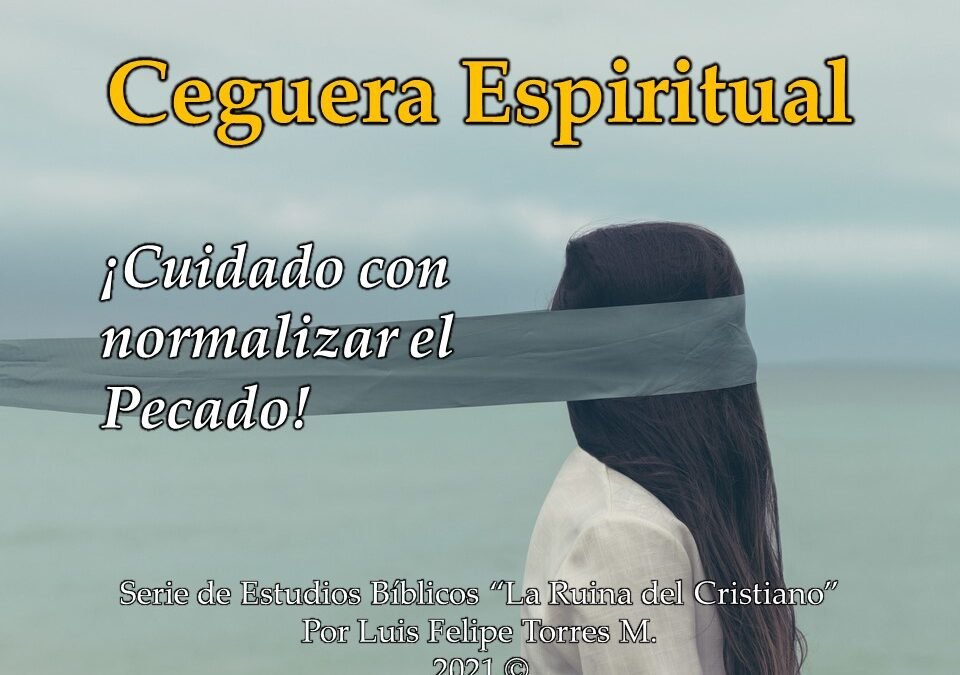 Ceguera Espiritual – Cuidado con Normalizar el Pecado