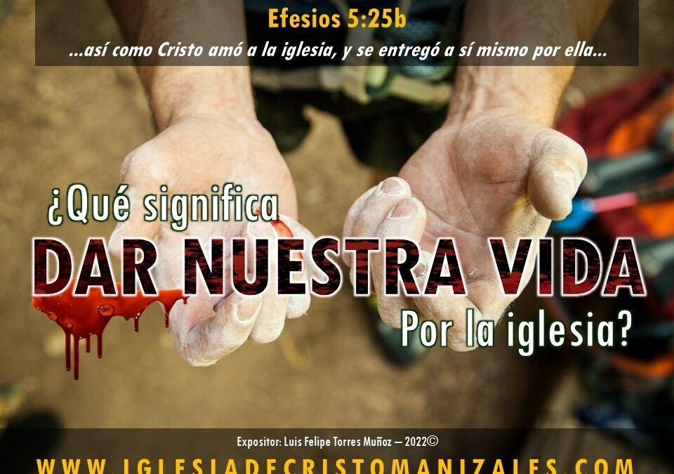 ¿Qué significa «dar nuestra vida» por la iglesia?