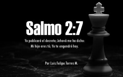 Salmo 2:7 – Yo publicaré el decreto; Jehová me ha dicho: Mi hijo eres tú; Yo te engendré hoy